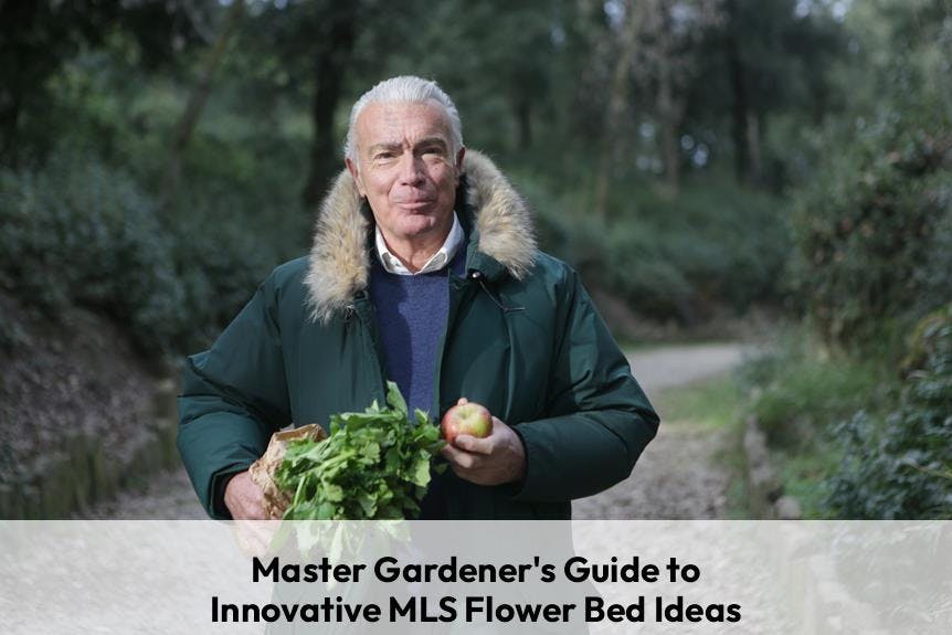 Master Gardeners Guide to Innovative MLS Flower Bed Ideas